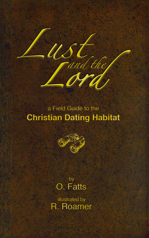 Download Lust and the Lord: a Field Guide to the Christian Dating Habitat - O. FATTS file in PDF