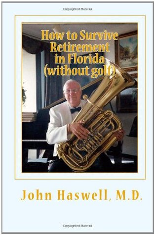 Read How to Survive Retirement in Florida (without golf) - John Haswell MD | PDF