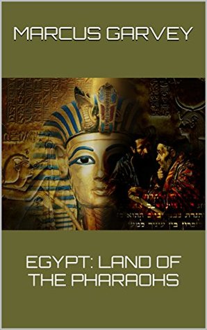 Read EGYPT: LAND OF THE PHARAOHS (Egyptial Book 1) - Marcus Garvey | PDF