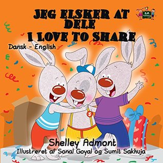 Read Online Jeg elsker at dele (danish childrens books, danish english books, danish kids books, børnebog , danish for beginners) I Love to Share (Danish English Bilingual Collection) - Shelley Admont | ePub