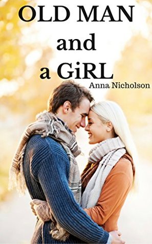 Full Download OLD MAN and a GiRL: Love works in mysterious ways - Anna Nicholson | PDF