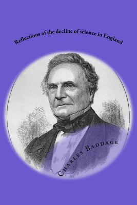 Read Reflections of the Decline of Science in England: And on Some of Its Causes - Charles Baddage | ePub