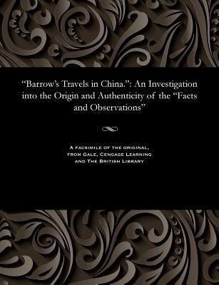 Full Download Barrow's Travels in China.: An Investigation Into the Origin and Authenticity of the Facts and Observations - William Jardine Proudfoot file in PDF