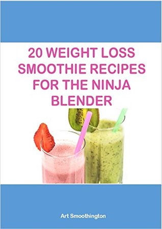 Read Online 20 Weight Loss Smoothie Recipes for the Ninja Blender - Art Smoothington file in ePub