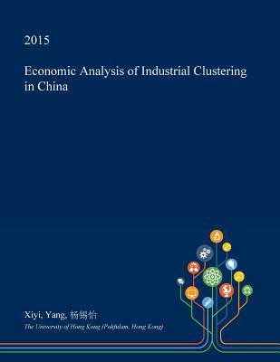 Full Download Economic Analysis of Industrial Clustering in China - Xiyi Yang file in ePub