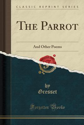 Download The Parrot: And Other Poems (Classic Reprint) - Gresset Gresset file in ePub