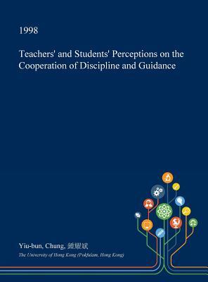 Read Teachers' and Students' Perceptions on the Cooperation of Discipline and Guidance - Yiu-Bun Chung | ePub