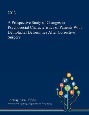 Read Online A Prospective Study of Changes in Psychosocial Characteristics of Patients with Dentofacial Deformities After Corrective Surgery - Ka-Shing Suen | ePub