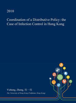 Download Coordination of a Distributive Policy: The Case of Infection Control in Hong Kong - Yizheng Zheng | PDF