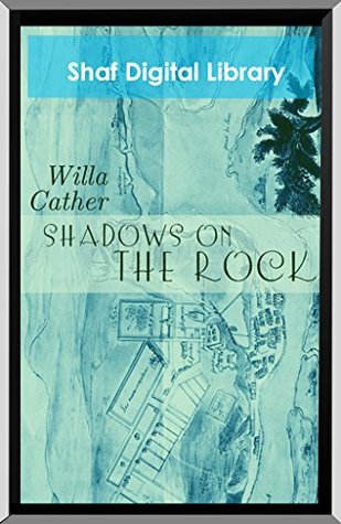 Read Shadows on the Rock (Annotated): With Biographical introduction - Willa Cather file in ePub