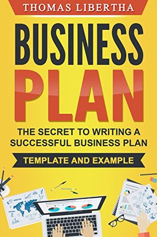 Read Business Plan: The Secrets To Writing A Successful Business Plan - Template and Example - Thomas Libertha file in PDF