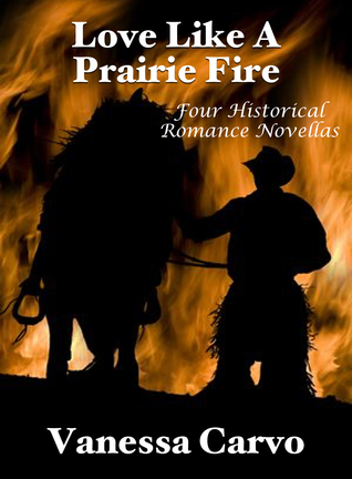 Read Love Like A Prairie Fire: Four Historical Romance Novellas - Vanessa Carvo file in ePub