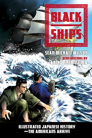 Full Download Black Ships: Illustrated Japanese History-The Americans Arrive - Sean Michael Wilson file in PDF