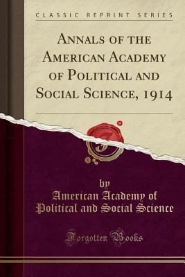 Full Download Annals of the American Academy of Political and Social Science, 1914 (Classic Reprint) - American Academy of Political a Science file in ePub