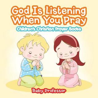 Read God Is Listening When You Pray - Children's Christian Prayer Books - Baby Professor file in ePub