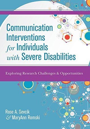 Read Communication Interventions for Individuals with Severe Disabilities: Exploring Research Challenges and Opportunities - Rose A Sevcik file in PDF