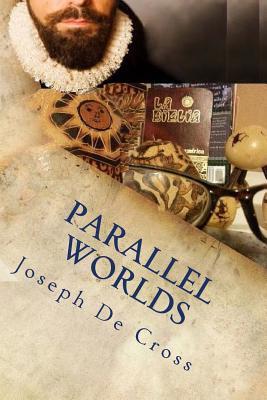 Download Parallel Worlds: A Love Saga from Conquistadors to Nibiru - MR Joseph De Cross file in ePub