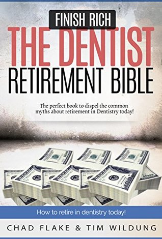 Full Download Finish Rich - The Dentist Retirement Bible: How to Retire in Dentistry Today - Chad Flake | ePub