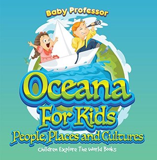 Read Oceans For Kids: People, Places and Cultures - Children Explore The World Books - Baby Professor file in ePub