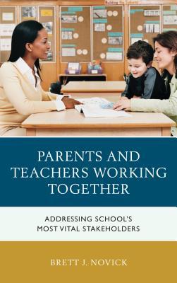 Full Download Parents and Teachers Working Together: Addressing School's Most Vital Stakeholders - Brett Novick file in ePub