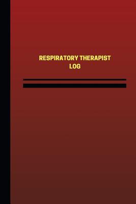 Read Online Respiratory Therapist Log (Logbook, Journal - 124 Pages, 6 X 9 Inches): Respiratory Therapist Logbook (Red Cover, Medium) - Unique Logbooks file in PDF