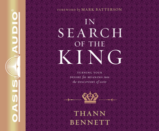 Download In Search of the King: Turning Your Desire for Meaning into the Discovery of God - Thann Bennett file in ePub