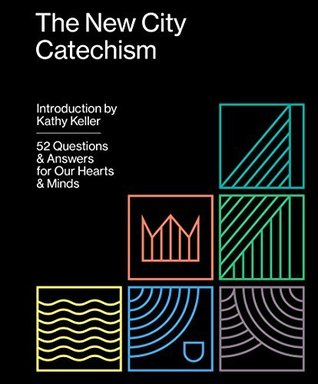 Read The New City Catechism: 52 Questions and Answers for Our Hearts and Minds - Kathy Keller file in PDF