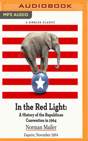 Read In the Red Light: A History of the Republican Convention in 1964 - Norman Mailer | PDF