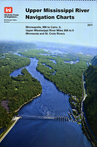 Read Upper Mississippi River Navigation Charts: Minneapolis, MN to Cairo, IL Upper Mississippi River Miles 866 to 0, Minnesota and St. Croix Rivers (2011) - U.S. Army Corps of Engineers | ePub