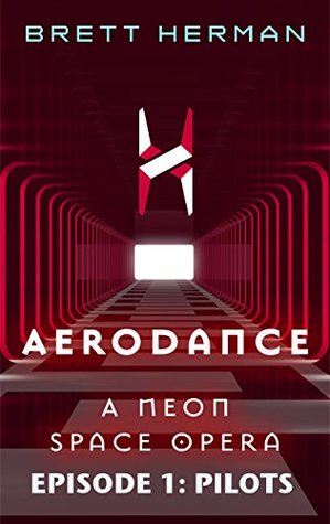 Full Download Aerodance: A Neon Space Opera- Episode 1: Pilots: A Neon Space Opera - Brett Herman | PDF