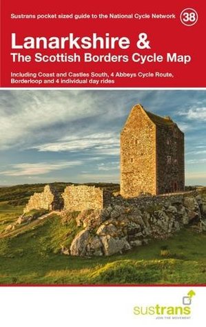 Read Lanarkshire & the Scottish Borders Cycle Map 38 (Pocket Sized Guide to the National Cycle Network) - Sustrans | PDF