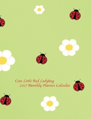 Read Online Cute Little Red Ladybug 2017 Monthly Planner Calendar: 16 Month August 2016-December 2017 Calendar with Large 8.5x11 Pages -  file in PDF