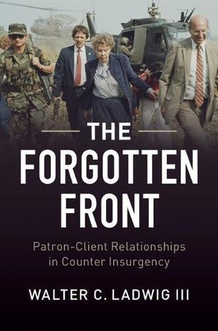 Download The Forgotten Front: Patron-Client Relations in Counterinsurgency: U.S. Intervention in the Philippines, Vietnam, and El Salvador - Walter Ladwig | ePub