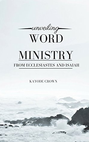 Read Unveiling Word Ministry From Ecclesiastes and Isaiah - Kayode Crown file in PDF