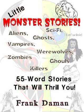 Read LITTLE MONSTER STORIES! - 55-Word Horror & Science Fiction Stories - Frank Daman | PDF