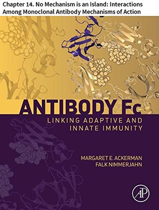 Read Antibody Fc: Chapter 14. No Mechanism is an Island: Interactions Among Monoclonal Antibody Mechanisms of Action - George J. Weiner file in ePub