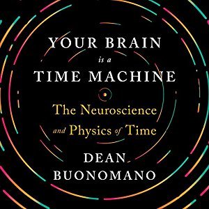 Read Your Brain is a Time Machine: The Neuroscience and Physics of Time - Dean Buonomano | ePub