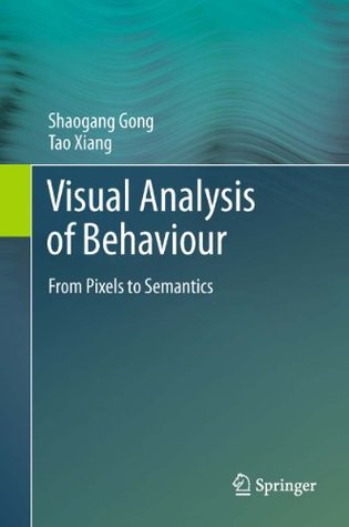 Full Download Visual Analysis of Behaviour: From Pixels to Semantics - Shaogang Gong file in PDF