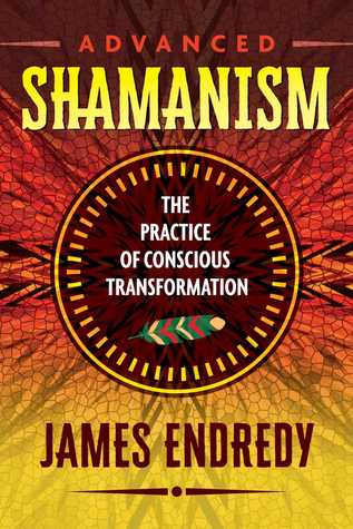 Download Advanced Shamanism: The Practice of Conscious Transformation - James Endredy file in PDF