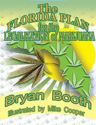 Read The Florida Plan for the Legalization of Marijuana - Bryan Booth | PDF