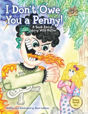 Download I Don't Owe You a Penny!: A Book About Coping With Bullies - Sheri Lyn LeBlanc file in PDF