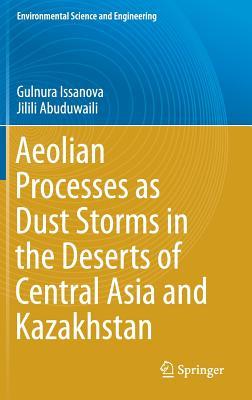 Read Aeolian Proceses as Dust Storms in the Deserts of Central Asia and Kazakhstan - Gulnura Isanova | ePub