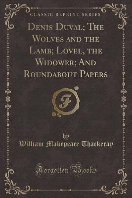 Download Denis Duval; The Wolves and the Lamb; Lovel, the Widower; And Roundabout Papers (Classic Reprint) - William Makepeace Thackeray file in PDF