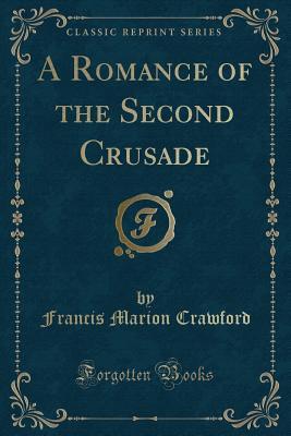 Download A Romance of the Second Crusade (Classic Reprint) - F. Marion Crawford | PDF