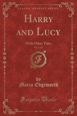 Full Download Harry and Lucy, Vol. 2 of 2: With Other Tales (Classic Reprint) - Maria Edgeworth | PDF