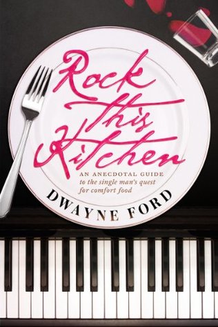 Download Rock This Kitchen: An anecdotal guide to the single man's quest for comfort food. - Dwayne Ford | ePub