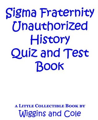 Read Sigma Fraternity Unauthorized History Quiz and Test Book - Wiggins Cole file in ePub