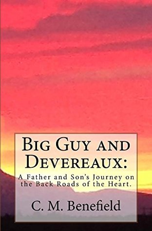 Read Online Big Guy and Devereaux:: A Father and Son's Journey on the Back Roads of the Heart. - C.M. Benefield file in ePub