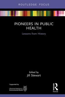 Read Pioneers in Public Health: Lessons from History - Jill Stewart | PDF