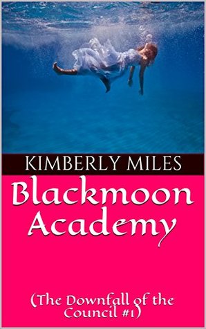 Download Blackmoon Academy (The Downfall of the Council #1) - Kimberly Miles file in PDF